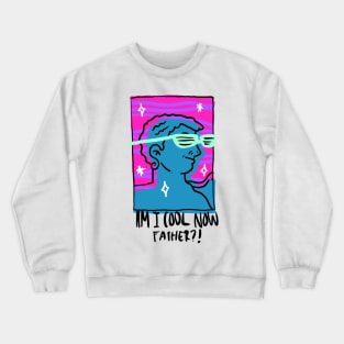 Am I Cool Now? Crewneck Sweatshirt